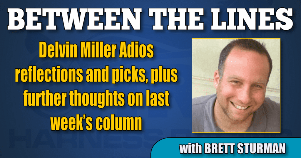 Delvin Miller Adios reflections and picks, plus further thoughts on last week’s column