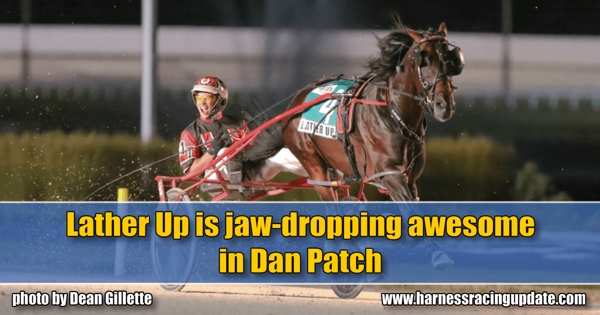 Lather Up Is Jaw Dropping Awesome In Dan Patch Harness Racing Update