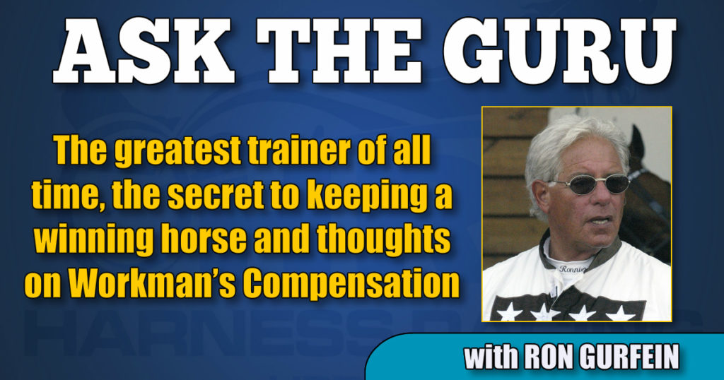 The greatest trainer of all time, the secret to keeping a winning horse and thoughts on Workman’s Compensation