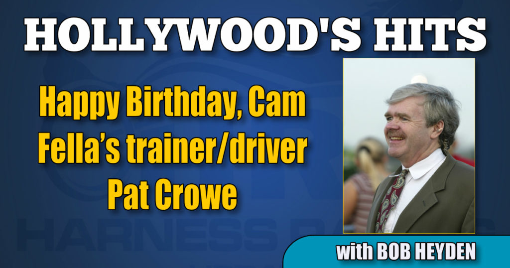 Happy Birthday, Cam Fella’s trainer/driver Pat Crowe
