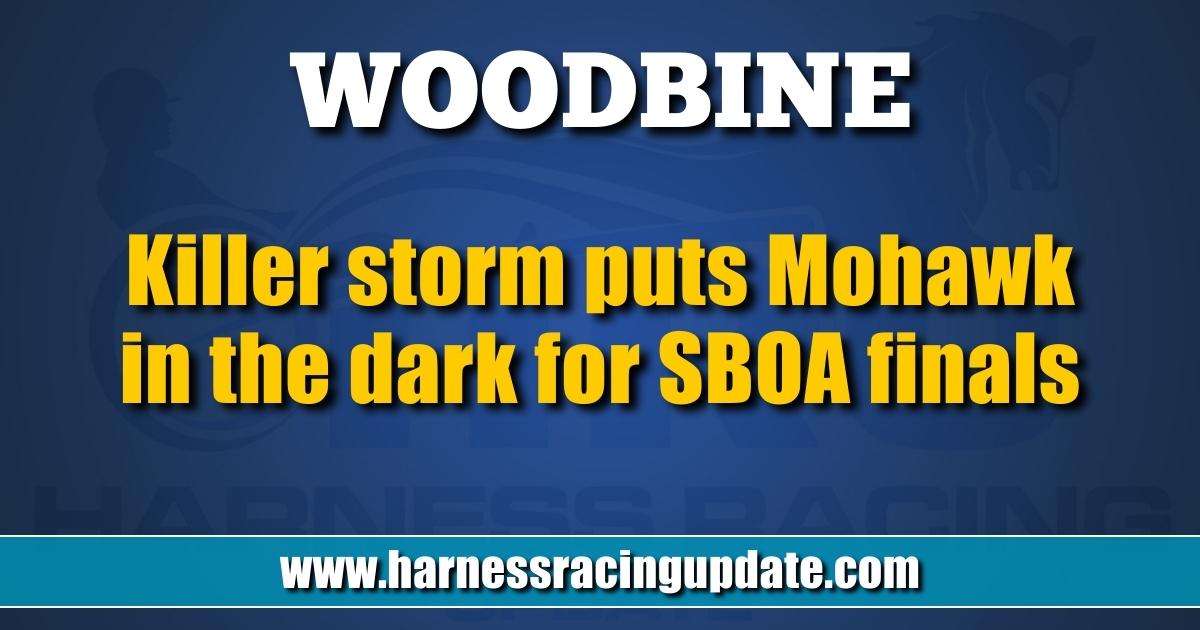 Killer storm puts Mohawk in the dark for SBOA finals Harness Racing