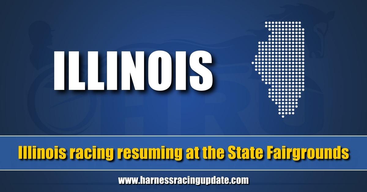 Illinois racing resuming at the State Fairgrounds Harness Racing Update