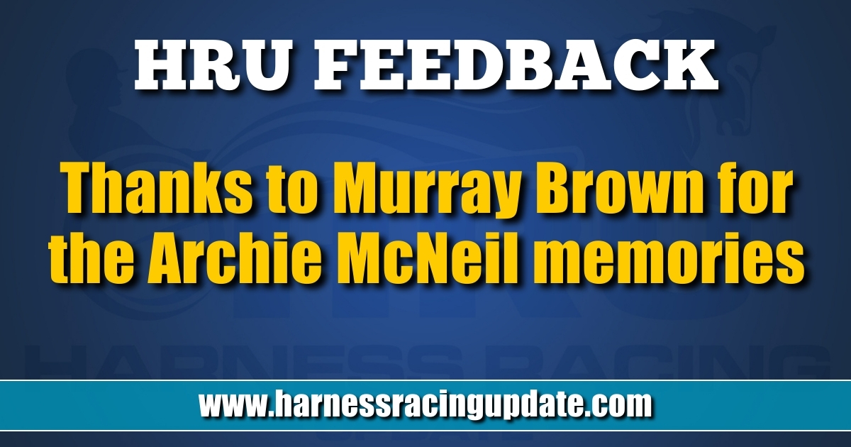 Thanks to Murray Brown for the Archie McNeil memories - Harness Racing ...