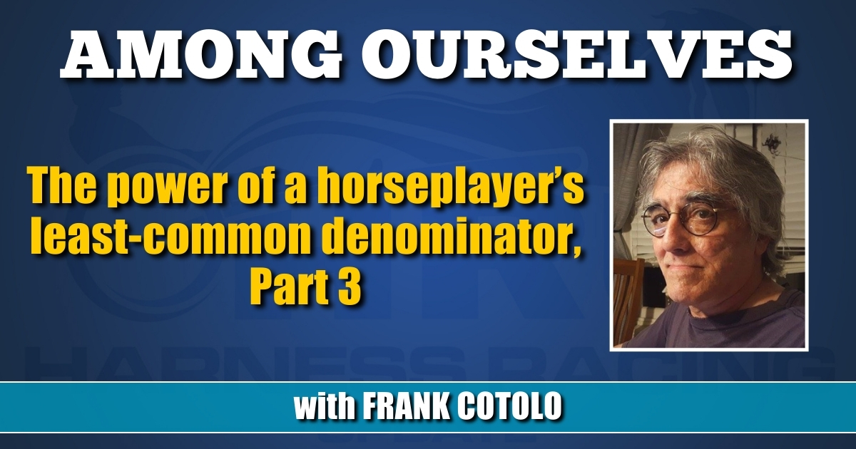 The power of a horseplayer’s least-common denominator, Part 3