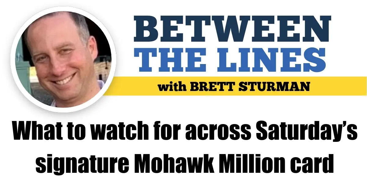 What to watch for across Saturday’s signature Mohawk Million card