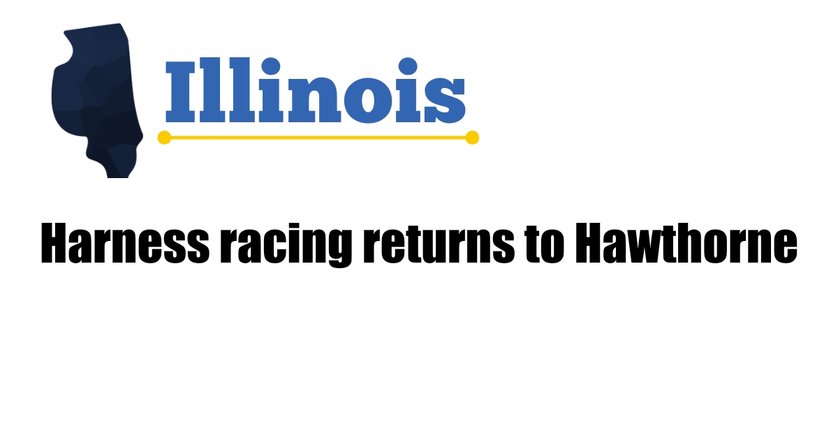 Harness racing returns to Hawthorne Harness Racing Update