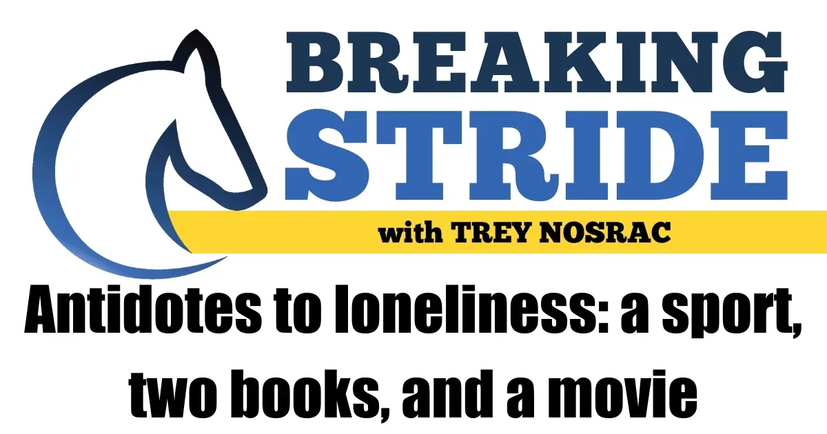 Antidotes to loneliness: a sport, two books, and a movie