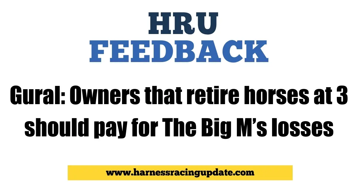 Gural: Owners that retire horses at 3 should pay for The Big M’s losses