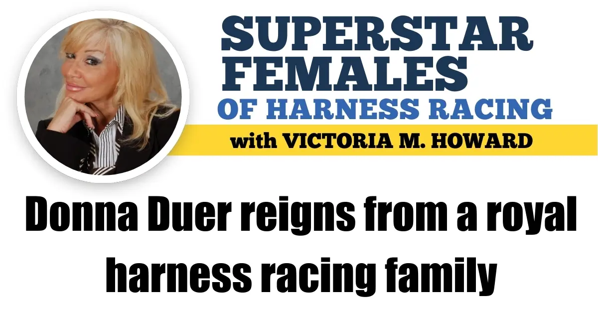 Donna Duer reigns from a royal harness racing family