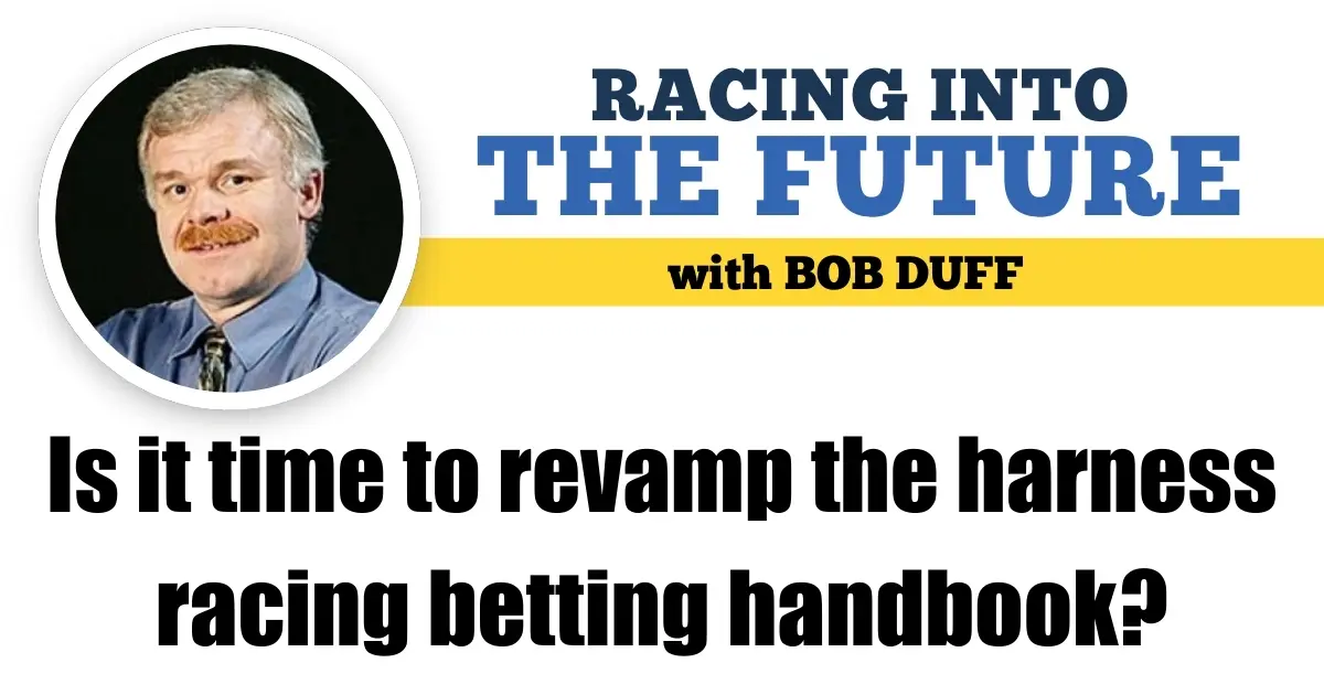 Is it time to revamp the harness racing betting handbook?