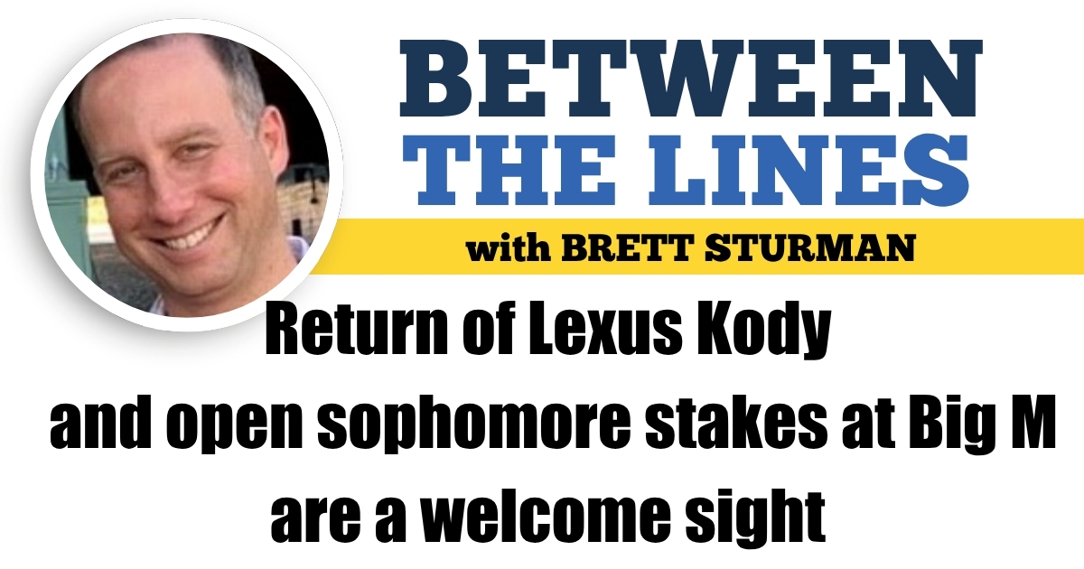 Return of Lexus Kody and open sophomore stakes at Big M are a welcome sight