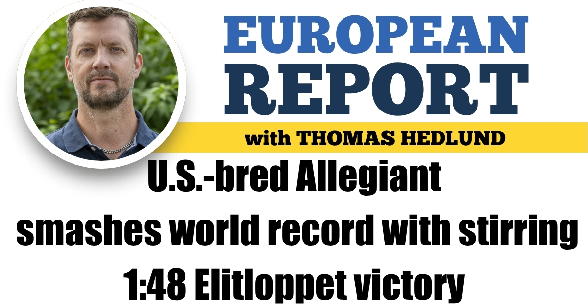 U.S.-bred Allegiant smashes world record with stirring 1:48 Elitloppet victory