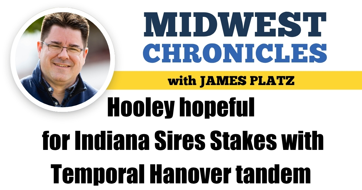 Hooley hopeful for Indiana Sires Stakes with Temporal Hanover tandem