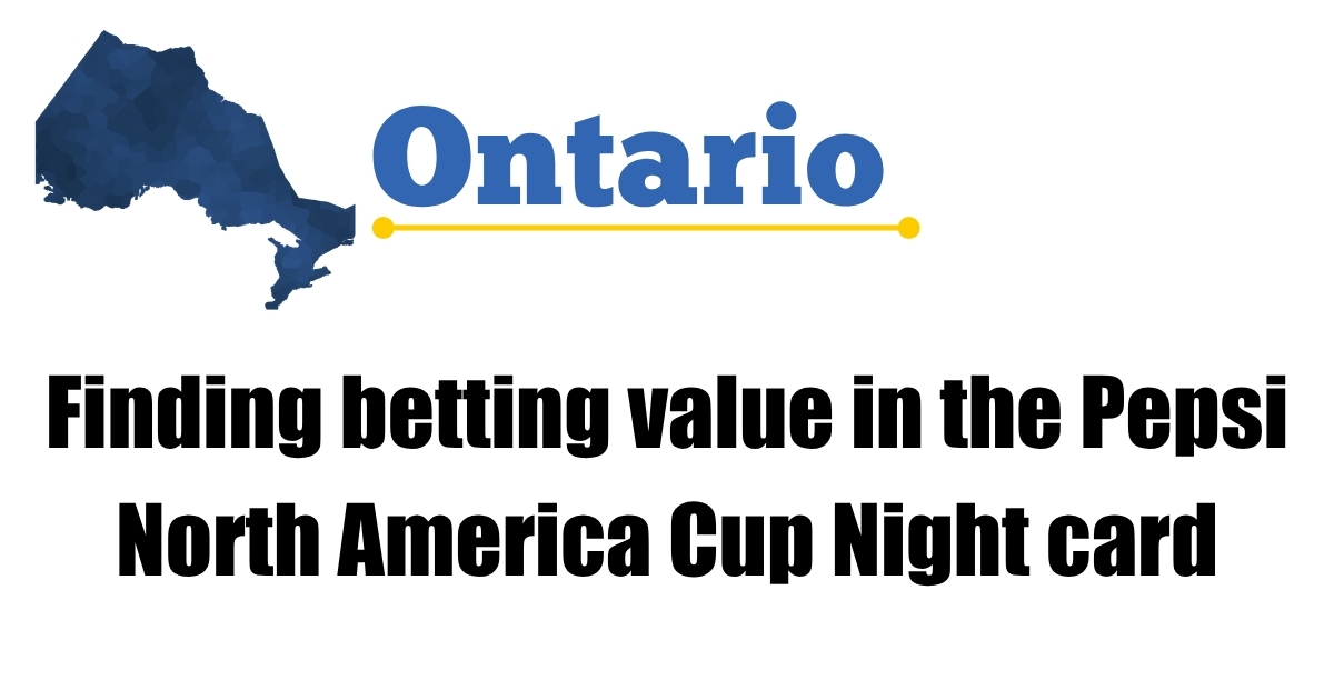 Finding betting value in the Pepsi North America Cup Night card