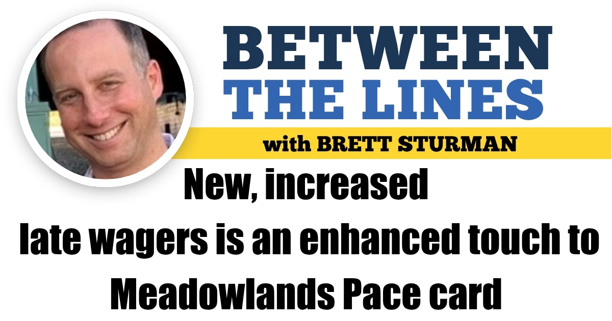 New, increased late wagers is an enhanced touch to Meadowlands Pace card