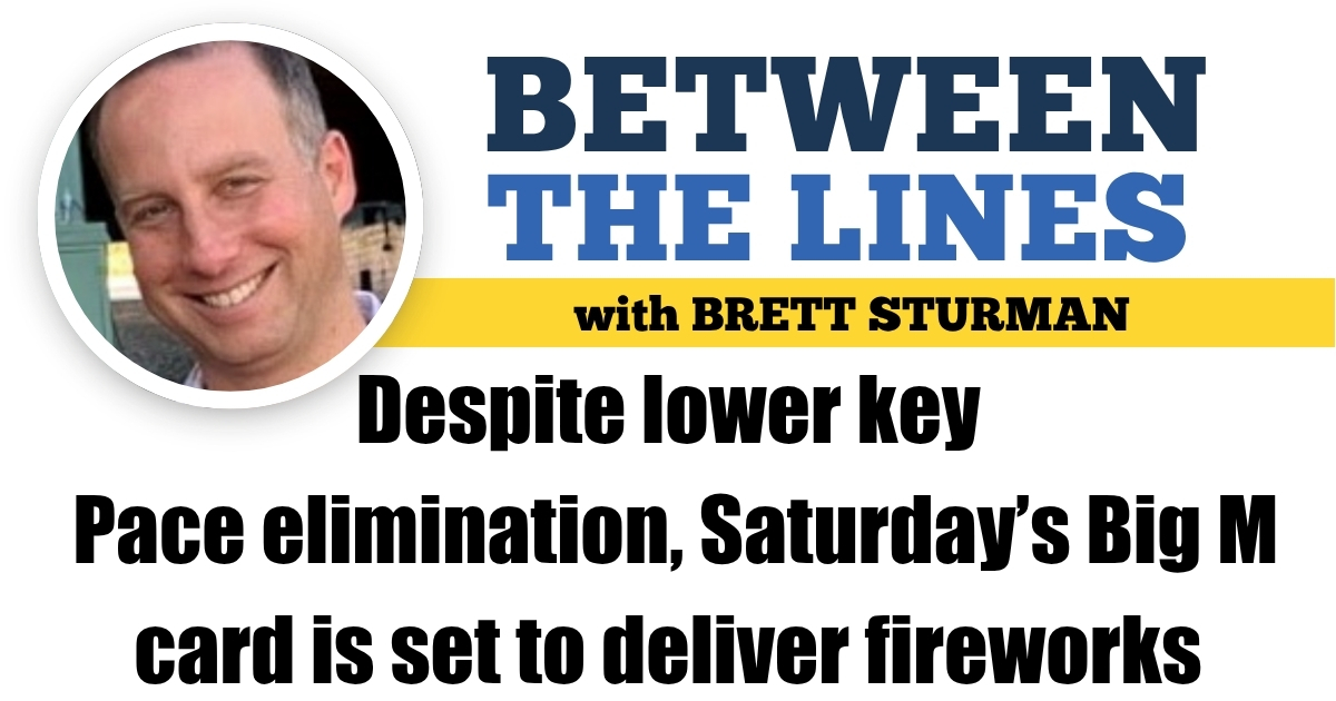 Despite lower key Pace elimination, Saturday’s Big M card is set to deliver fireworks