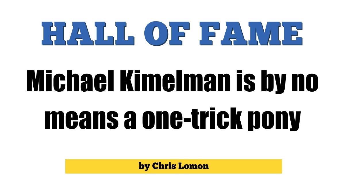 Michael Kimelman is by no means a one-trick pony