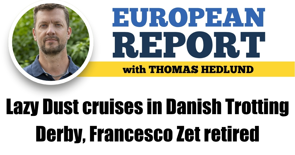 Lazy Dust cruises in Danish Trotting Derby, Francesco Zet retired